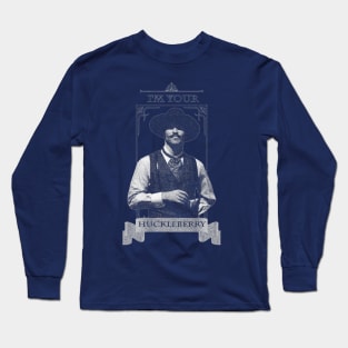 I'm Your Huckleberry Long Sleeve T-Shirt